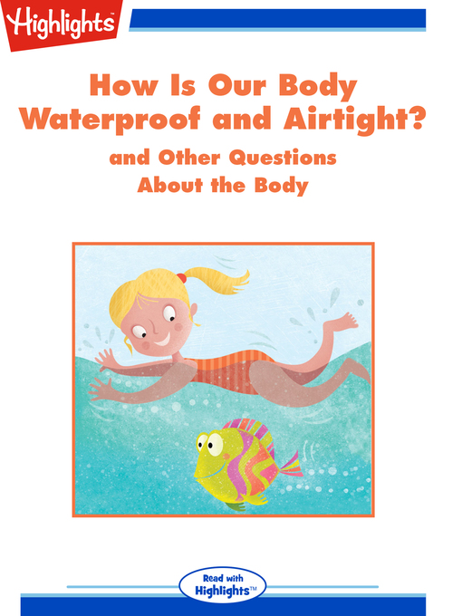 Title details for How Is Our Body Waterproof and Airtight? and Other Questions About the Body by Highlights for Children - Available